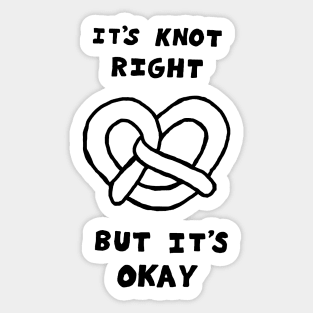 It's Knot Right, But It's Okay Sticker